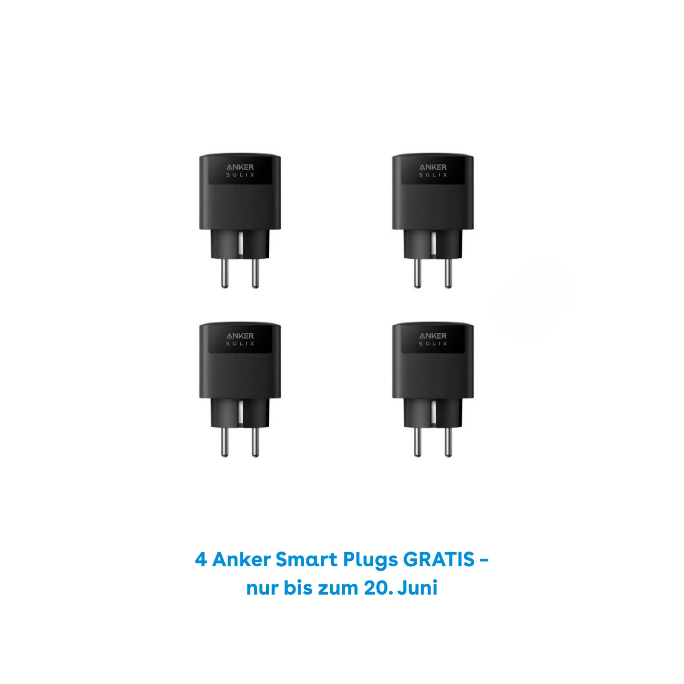 4 Anker Smart Plugs GRATIS – nur bis zum 20. Juni im Anker SOLIX Solarbank Max AC 7-42kWh Plug&Play Komplettset erhältlich.